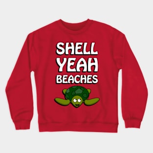 Shell yeah beaches - cute and funny turtle pun Crewneck Sweatshirt